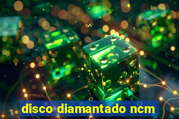 disco diamantado ncm